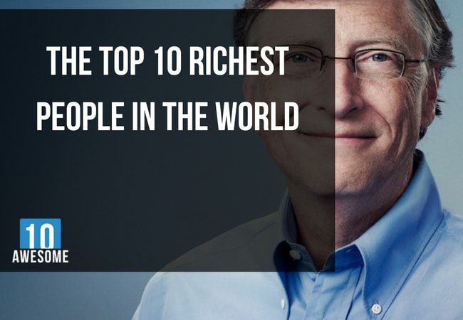 The Top 10 Richest People in the World. Bill Gates